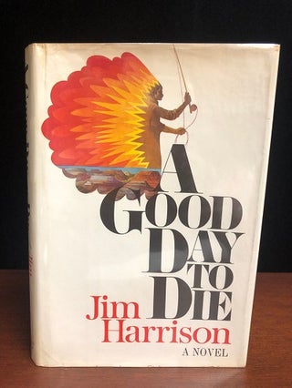 Item #10033 A Good Day to Die. Jim Harrison