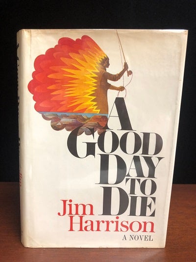 Item #10033 A Good Day to Die. Jim Harrison.