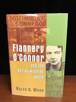 Item #14991 Flannery O'Connor and the Christ-Haunted South. Ralph C. Wood