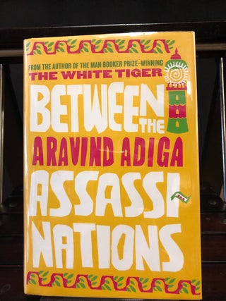 Item #3464 Between the Assassinations. Aravind Adiga