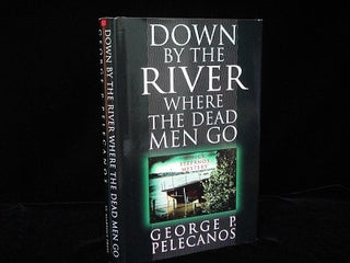 Item #844 Down by the River Where the Dead Go. George P. Pelecanos