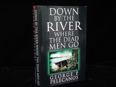 Item #844 Down by the River Where the Dead Go. George P. Pelecanos.